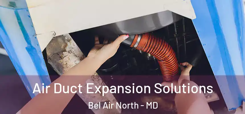 Air Duct Expansion Solutions Bel Air North - MD