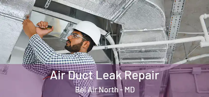 Air Duct Leak Repair Bel Air North - MD