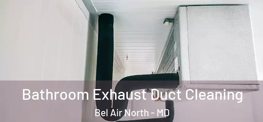  Bathroom Exhaust Duct Cleaning Bel Air North - MD