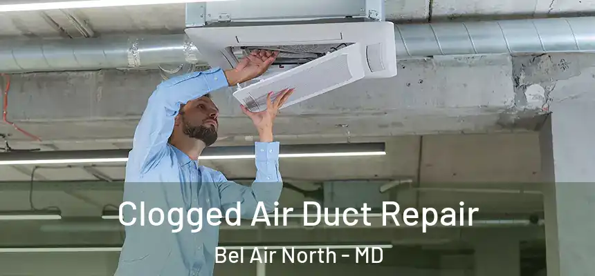  Clogged Air Duct Repair Bel Air North - MD