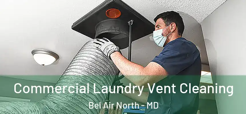 Commercial Laundry Vent Cleaning Bel Air North - MD