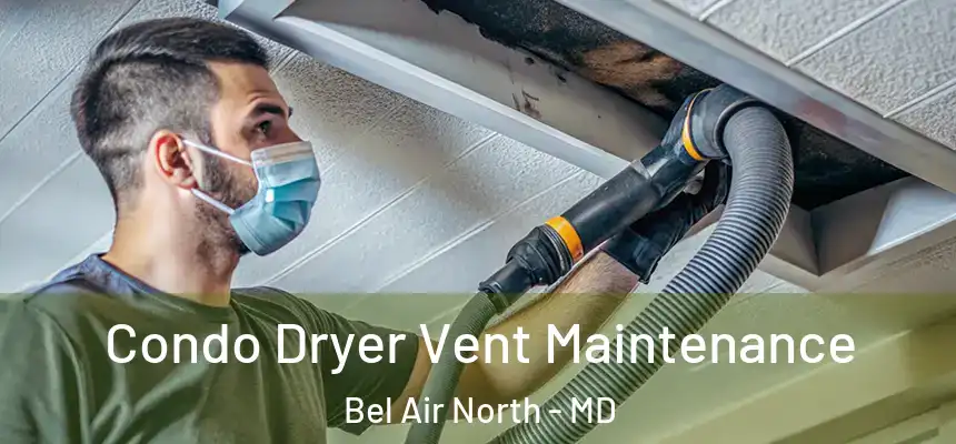  Condo Dryer Vent Maintenance Bel Air North - MD