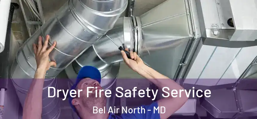  Dryer Fire Safety Service Bel Air North - MD