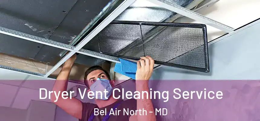  Dryer Vent Cleaning Service Bel Air North - MD