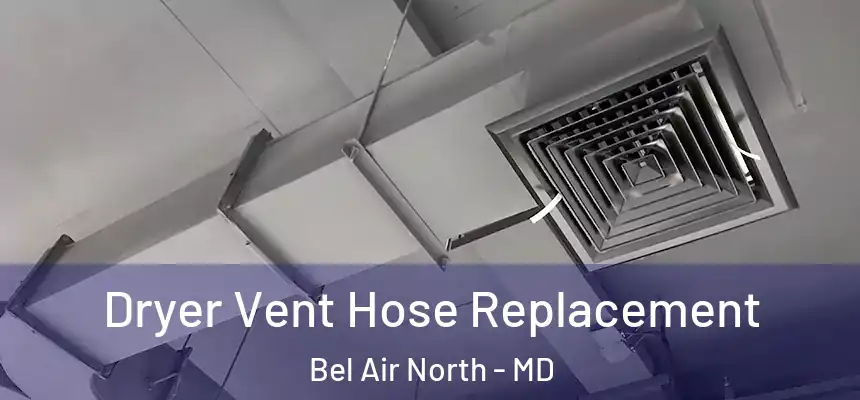  Dryer Vent Hose Replacement Bel Air North - MD