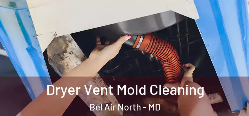  Dryer Vent Mold Cleaning Bel Air North - MD