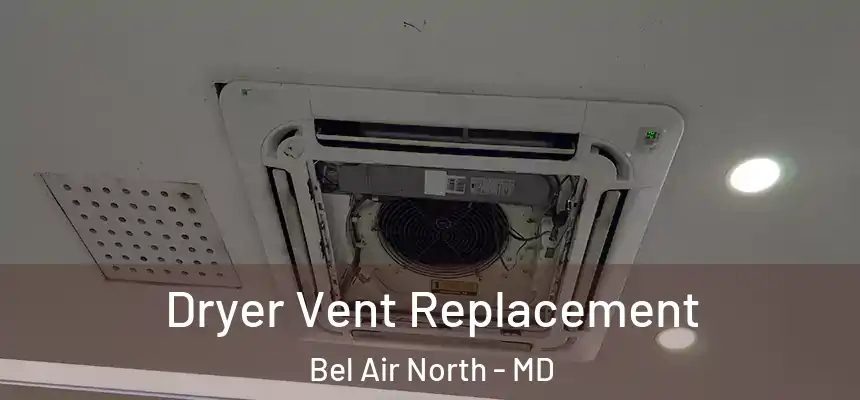  Dryer Vent Replacement Bel Air North - MD