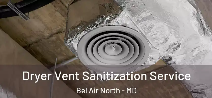  Dryer Vent Sanitization Service Bel Air North - MD