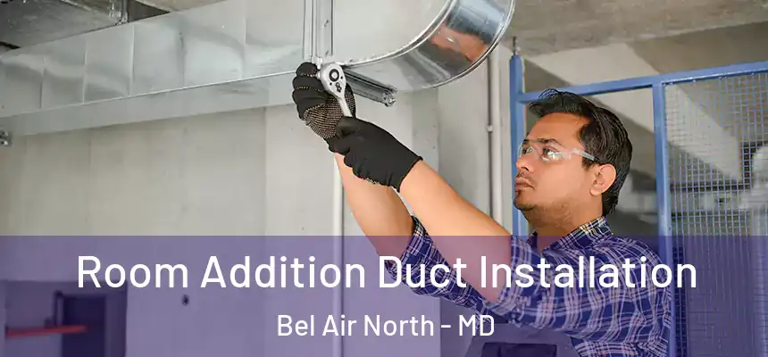  Room Addition Duct Installation Bel Air North - MD