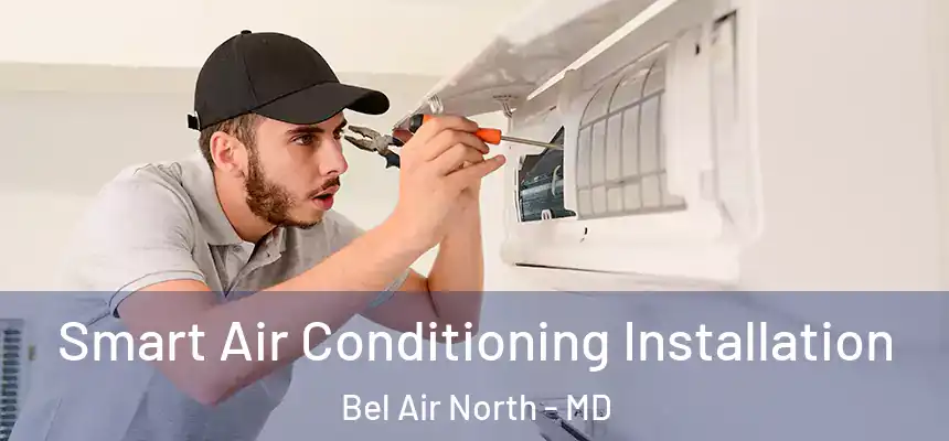  Smart Air Conditioning Installation Bel Air North - MD