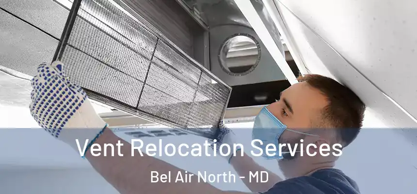  Vent Relocation Services Bel Air North - MD