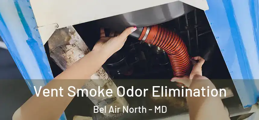  Vent Smoke Odor Elimination Bel Air North - MD